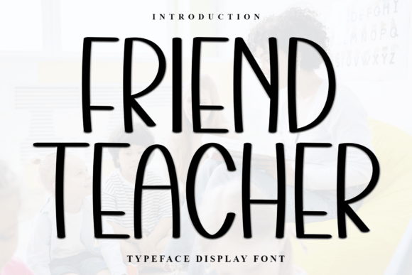 Friend Teacher: The Warm, Approachable Font for Human-Centered Design